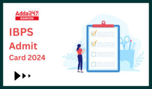 IBPS Admit Card 2024 Out – IBPS ने विभिन्न पदों के लिए जारी किया IBPS एडमिट कार्ड 2024 – यहाँ से करें डाउनलोड