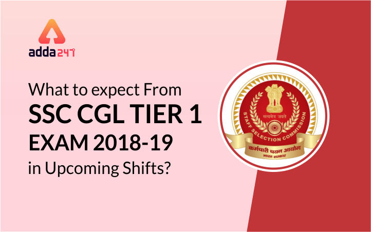 What to expect From SSC CGL TIER 1 EXAM 2018-19 in Upcoming Shifts?_20.1