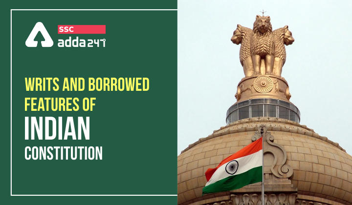 Writs And Borrowed Features of Indian Constitution  _40.1