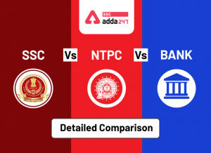 SSC vs Bank Vs RRB NTPC Exams, Check Detailed Comparison