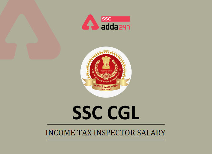 SSC CGL Income Tax Inspector Salary, Job Profile And Career Growth_40.1