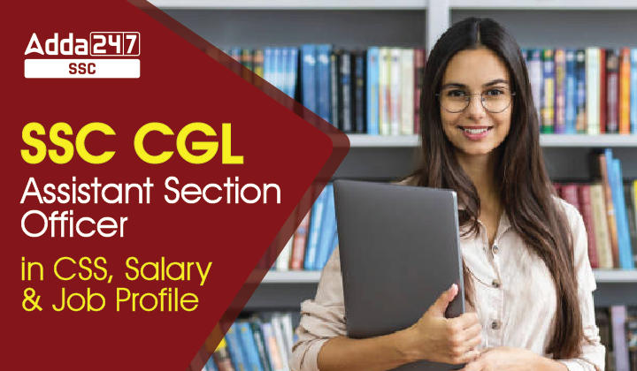 SSC CGL Assistant Section Officer in CSS: Salary And Job Profile_40.1