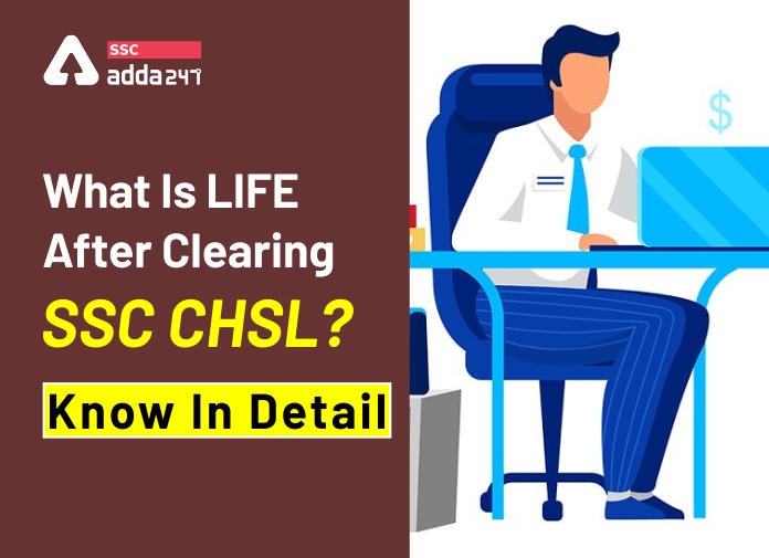SSC CHSL 2022: What Is The LIFE After Clearing SSC CHSL?_40.1