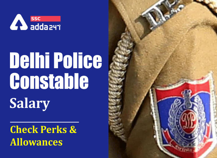 Delhi Police Constable Salary 2020: Job Profile, Salary Structure and Perks_40.1