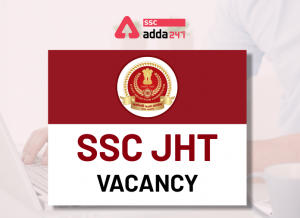 SSC JHT Final Vacancy 2023 Out, Check out the SSC JHT 2023 Vacancies