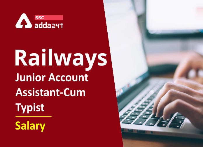 Railways Junior Account Assistant cum Typist Salary, Job Profile & Career Growth_40.1