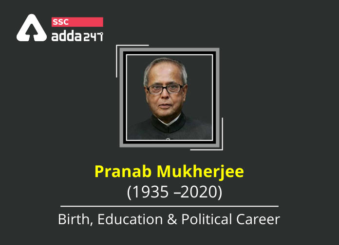 Pranab Mukherjee 1935 2020 Birth Education Political Career