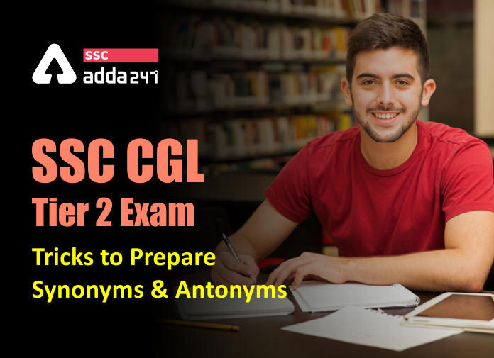 SSC CGL Tier 2 Exam Tricks To Prepare Synonyms And Antonyms