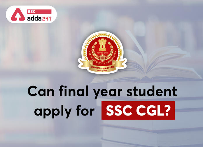 Can Final Year Student Apply For SSC CGL Recruitment 2021-22?_40.1