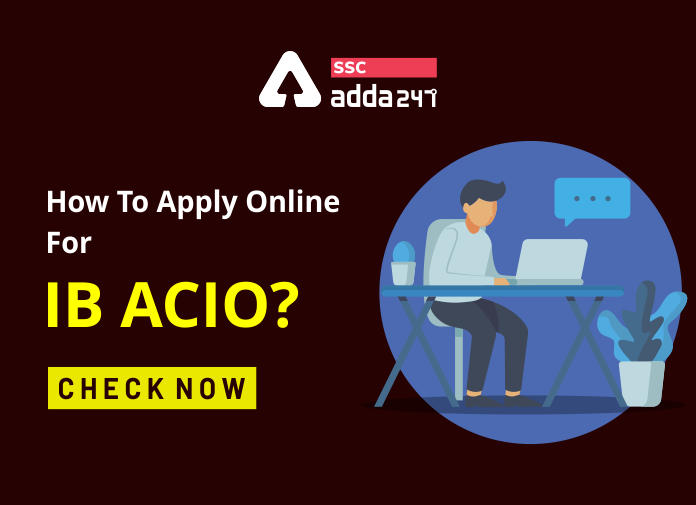 IB ACIO Apply Online, Application Form 2021: IB Recruitment Online Registration Process_40.1