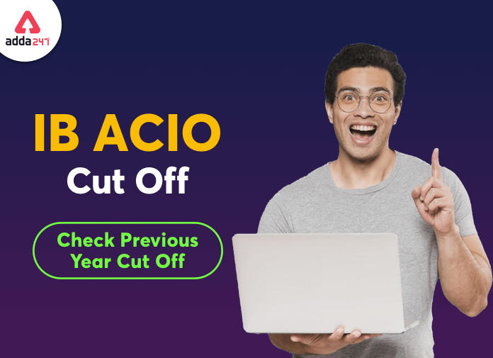 IB ACIO Cut Off Marks: Check IB ACIO Previous Year Cut off trends and Expected Cut Off 2021_40.1