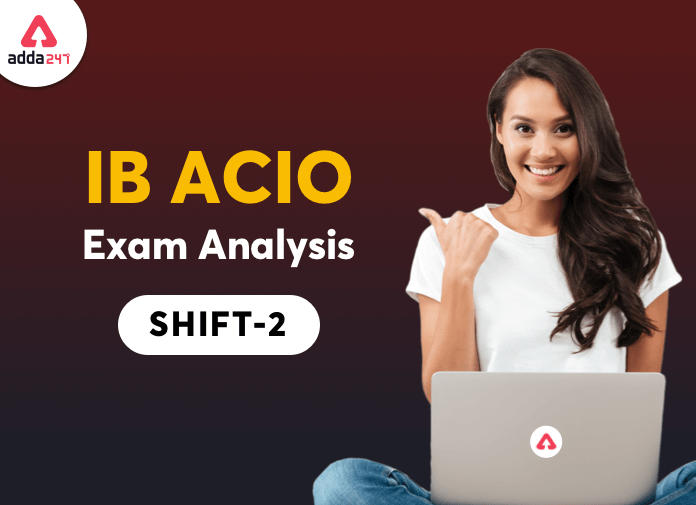 IB ACIO Exam Analysis for 19th Feb 2021 Shift 2 : Check Detailed IB Exam Analysis_40.1