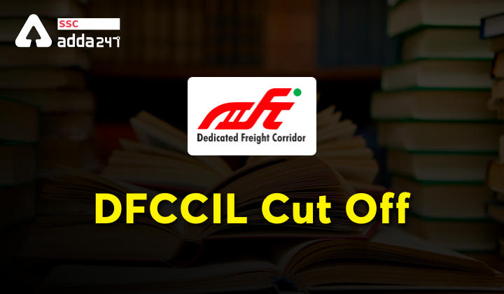 DFCCIL Previous Year Cut Off : Dedicated Freight Corridor Corporation of India Limited_40.1