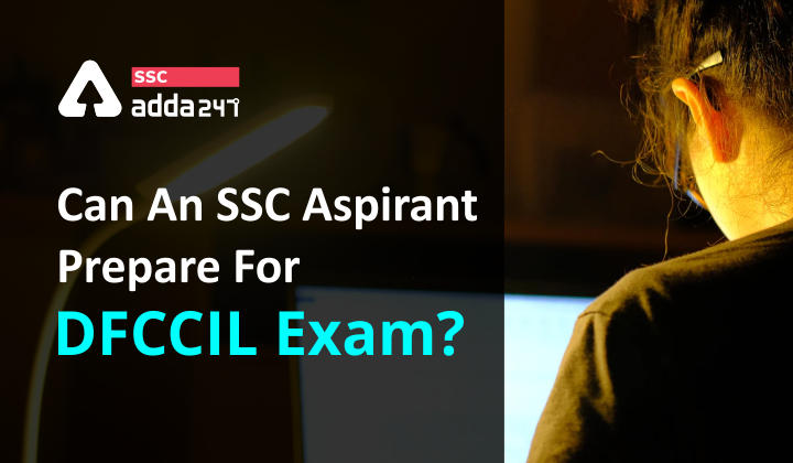 DFCCIL Exam : Can an SSC Aspirant prepare for DFCCIL Exam?_40.1