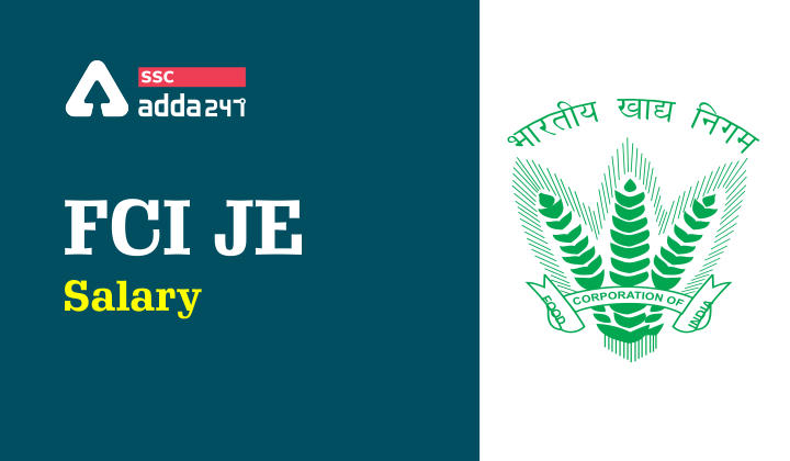 FCI JE Salary: Know About Salary, Job Profile, Perks and Additional Benefits_40.1
