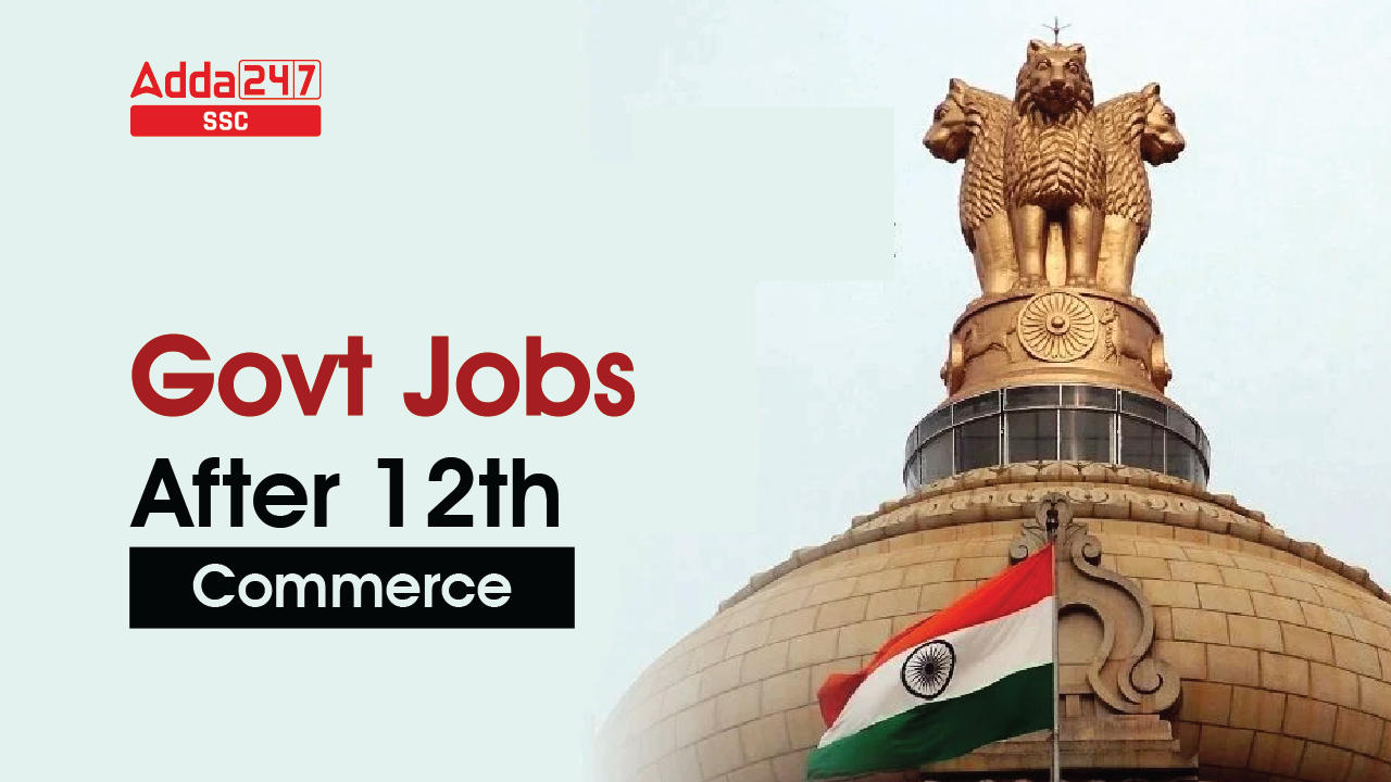 Government Jobs After 12th Commerce, Check Now_40.1