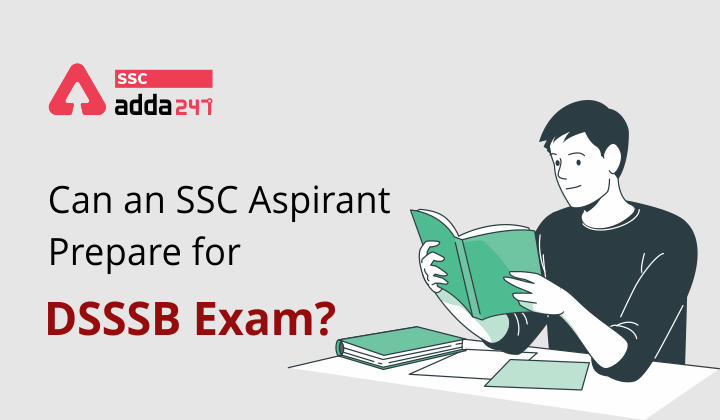Can an SSC Aspirant prepare for DSSSB Exam?_40.1