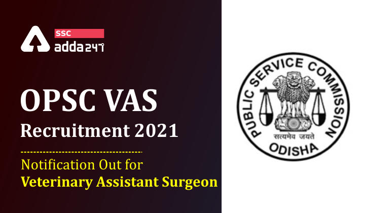 OPSC VAS Recruitment 2021: Notification Out for Veterinary Assistant Surgeon_40.1