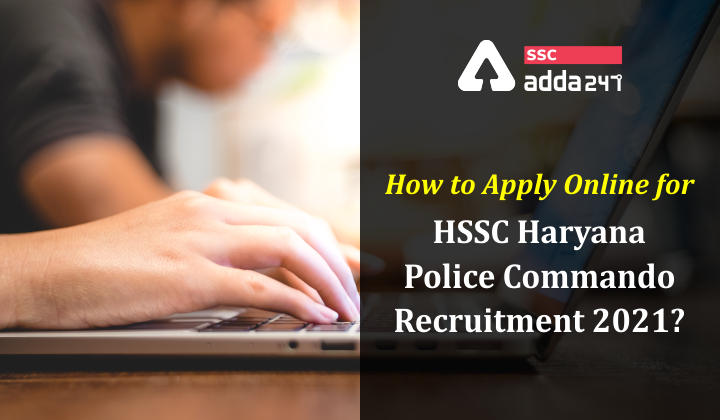 How to apply online for HSSC Haryana Police Commando Recruitment 2021?_40.1