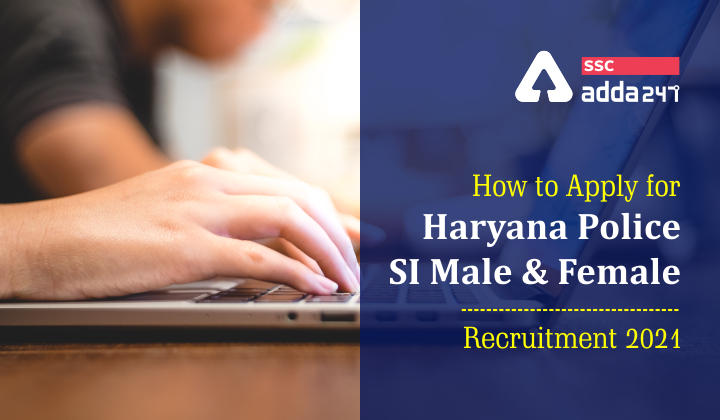 How to apply for Haryana Police SI Male & Female Recruitment 2021?_40.1
