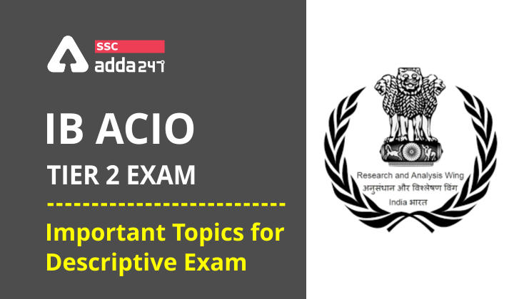 IB ACIO Tier 2 : Important Topics For Descriptive Exam_40.1