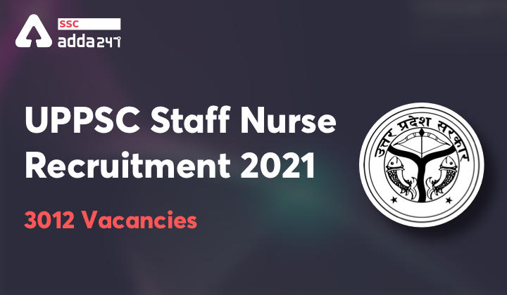 UPPSC Staff Nurse Recruitment 2021: Apply Online For 3012 Vacancies_40.1