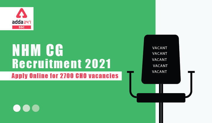 NHM CG Recruitment 2021:Apply Online for 2700 CHO vacancies_40.1
