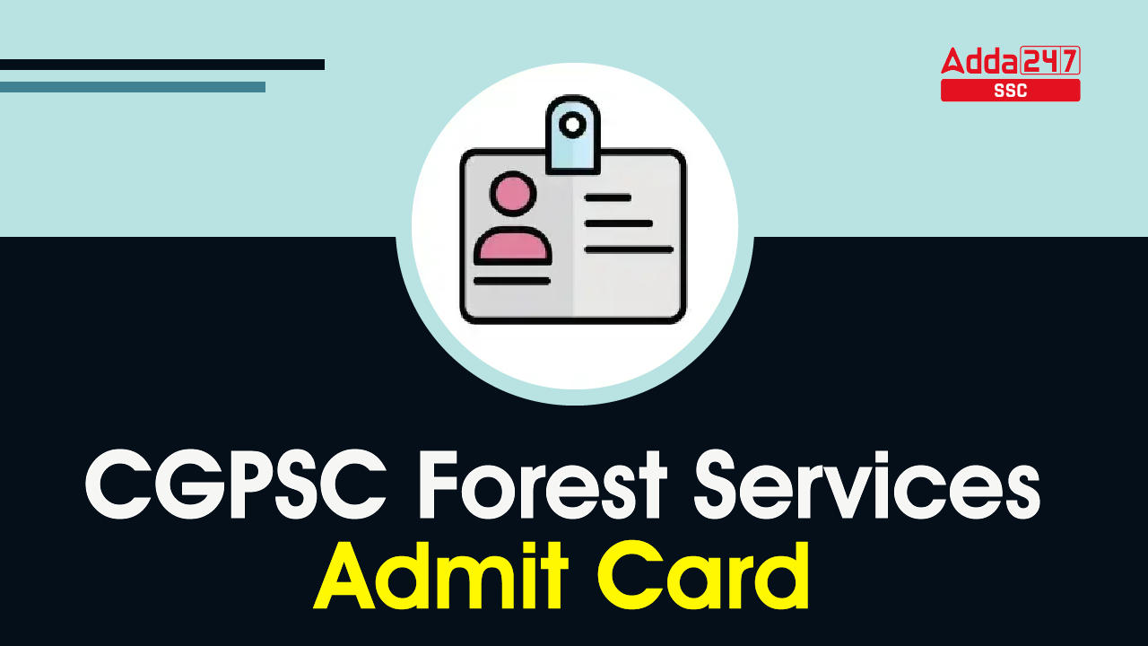 CGPSC Forest Services Admit Card 2023 Out, Download Link_40.1
