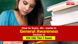 How to Score 40+ marks in General Awareness Section in SSC CGL Tier-1 Exam
