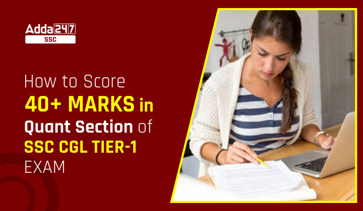 How to Score 40+ Marks in Quant Section of SSC CGL Tier-1 Exam