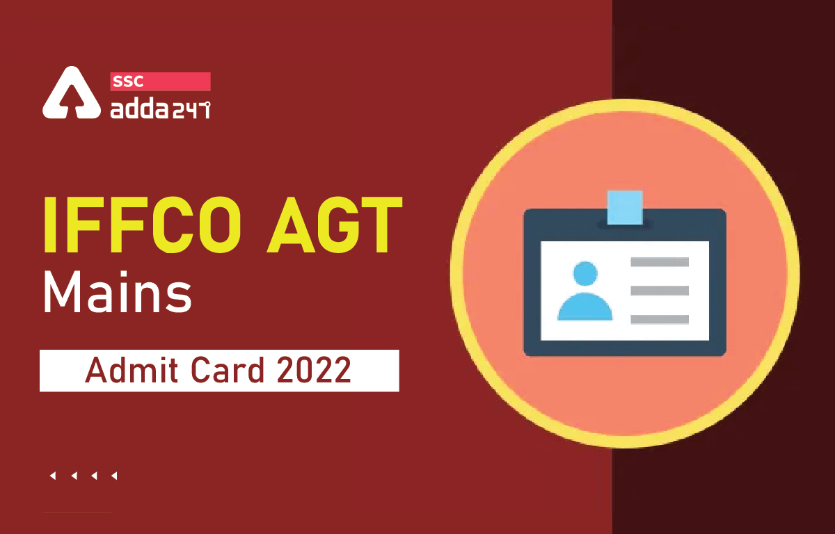 IFFCO AGT Mains Admit Card 2022 Out, Check Call Letter here_40.1