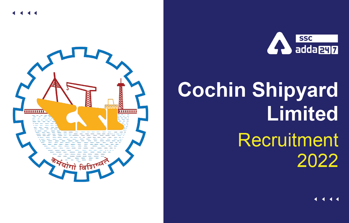 Cochin Shipyard Limited Recruitment 2022 for 330 Vacancies, Last Date to Apply Online_40.1