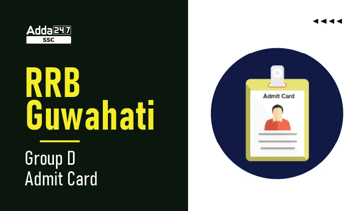 RRB Guwahati Group D Admit Card 2022 Out, Hall Ticket Link_40.1
