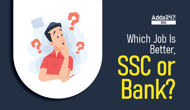 Which is Better, SSC or Banking Job?_40.1