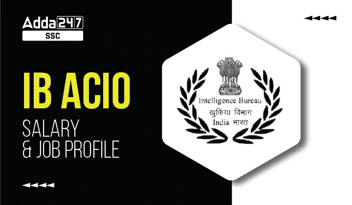IB ACIO Salary & Job Profile, Intelligence Bureau Assistant Central Intelligence (IB ACIO)_40.1