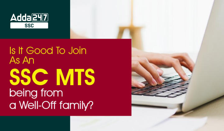 Is it good to join as SSC MTS being from a well-off family?_40.1
