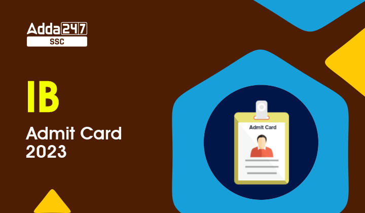 IB Admit Card 2023 Out, Check Download Link for SA and MTS_40.1