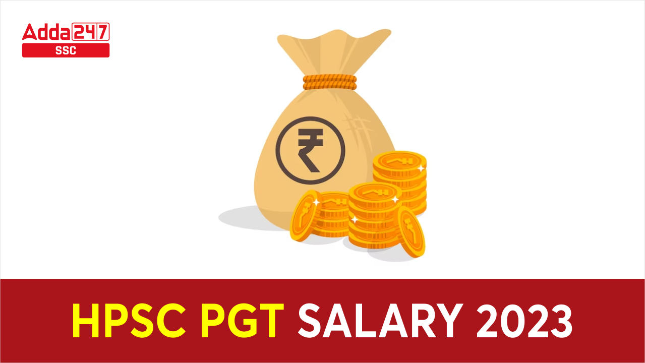 HPSC PGT Salary 2023: Job Profile, Salary Structure_40.1