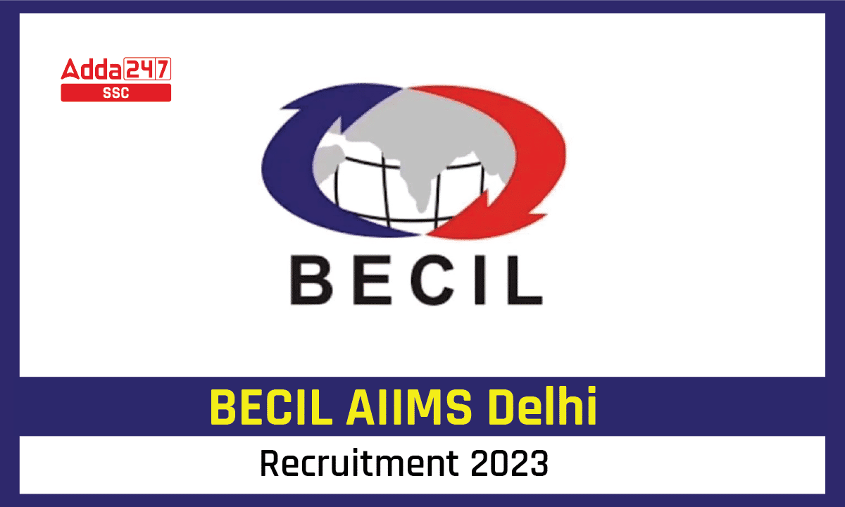 BECIL AIIMS Delhi Recruitment 2023 Apply Online 155 Vacancy_40.1