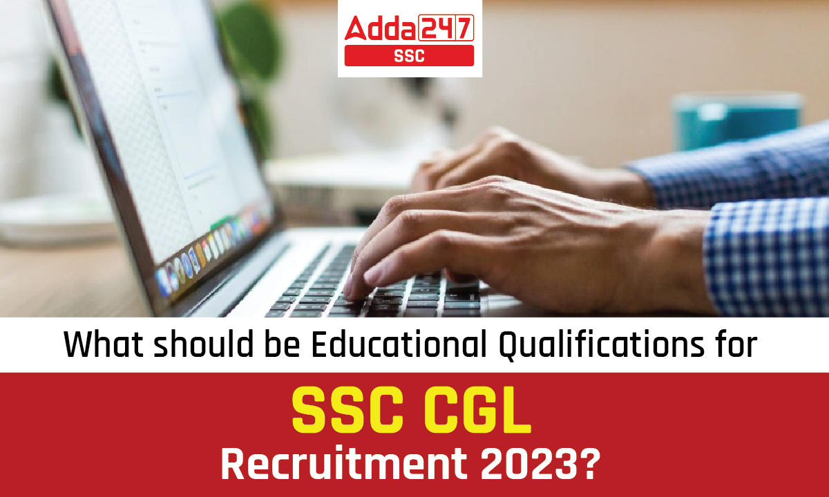 What should be the Educational Qualifications for SSC CGL Recruitment 2023?_40.1