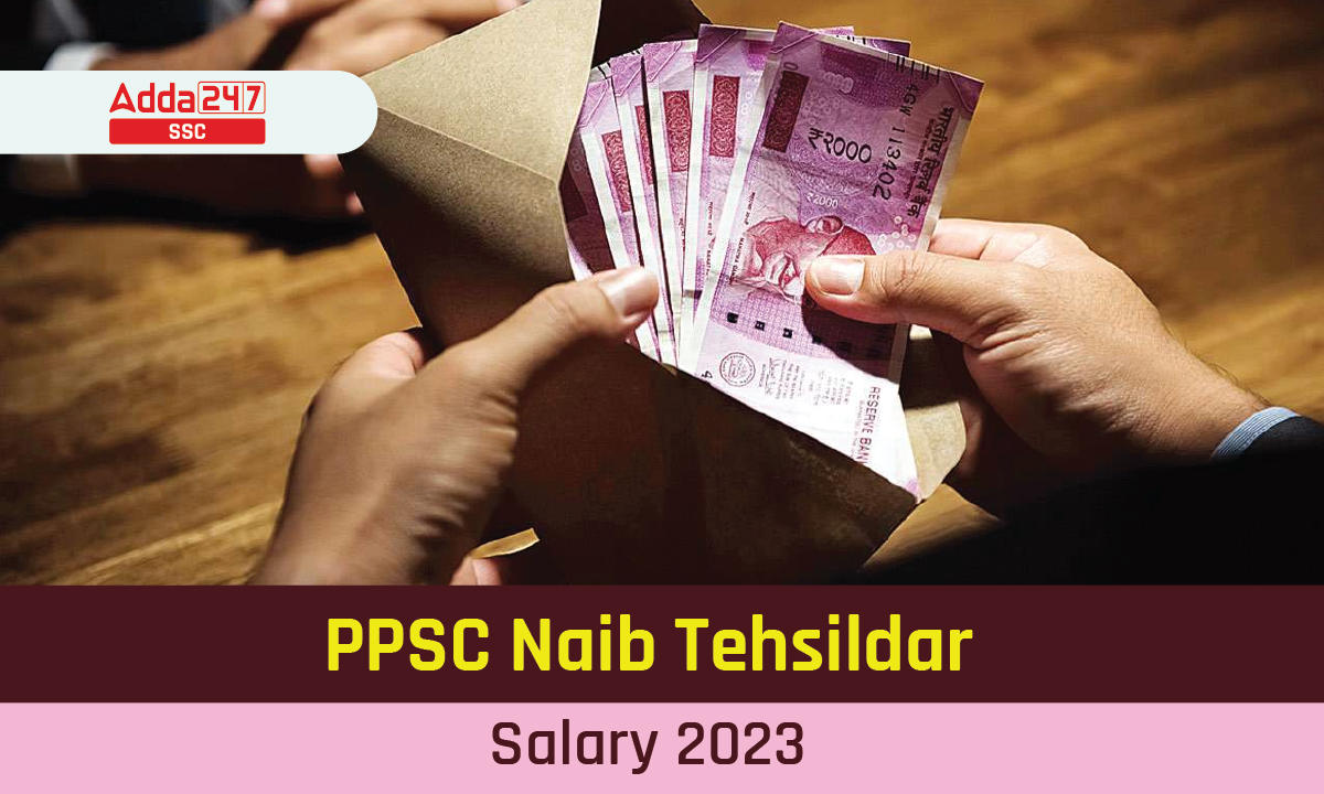 PPSC Naib Tehsildar Salary 2023, Job Profile and Benefits_40.1