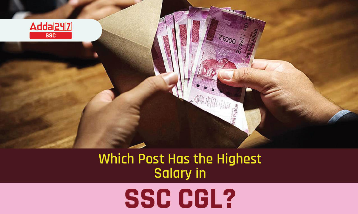 Which Post has the Highest Salary in SSC CGL? Check here Now_40.1