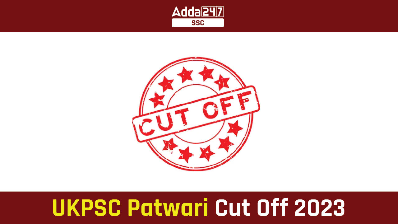 UKPSC Patwari Cut Off 2023 Out, Check Complete Cut off Marks_40.1