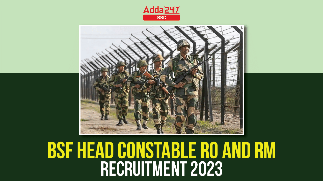 BSF Head Constable RO And RM Recruitment 2023 Notification Out, Last Date Extended to Apply Online_40.1
