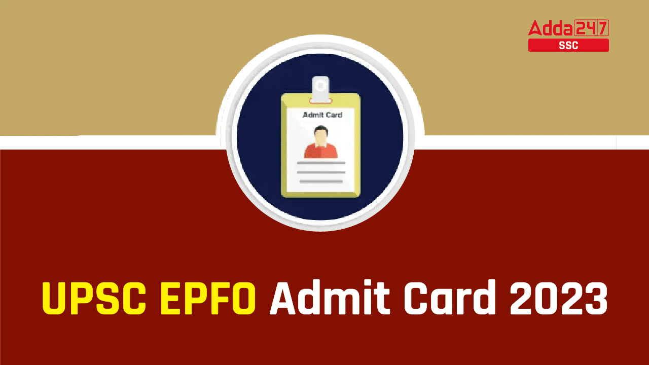 UPSC EPFO Admit Card 2023, Download EO/AO Link_40.1