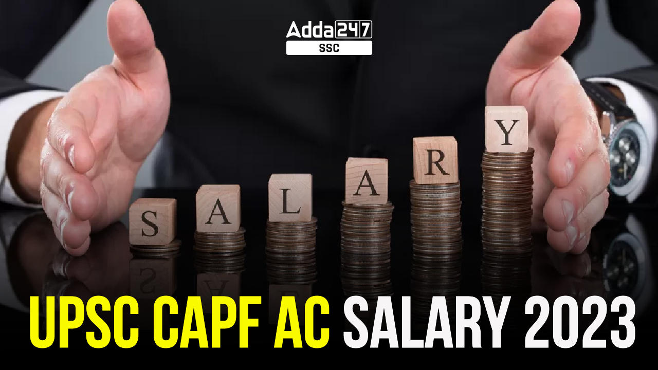 UPSC CAPF AC Salary 2023, Salary Slip and Salary Structure_40.1