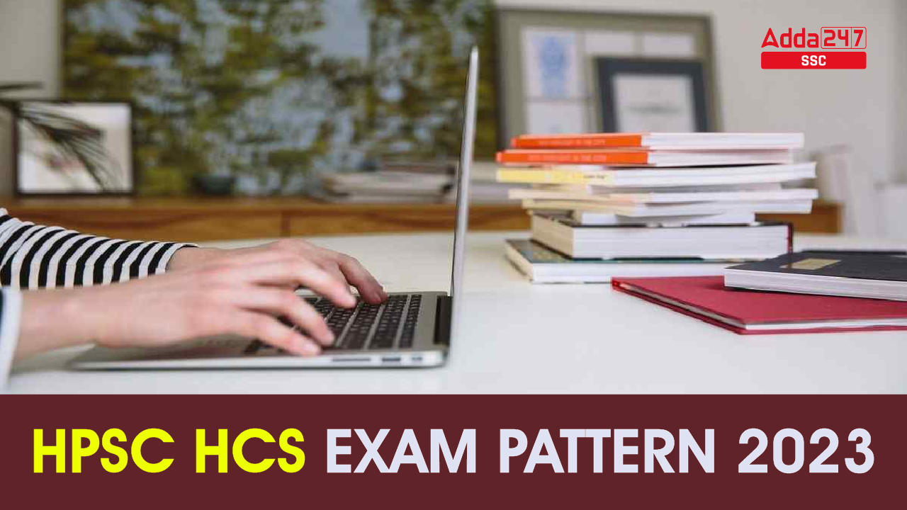 HPSC HCS Exam Pattern 2023: Prelims and Mains Exam Pattern_40.1