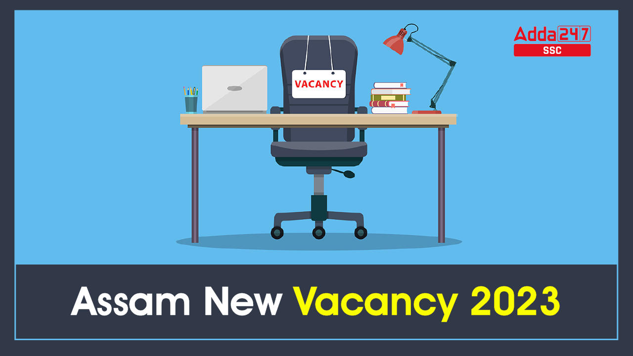 Assam New Vacancy 2023, Total 22,685 Vacancies Announced_40.1