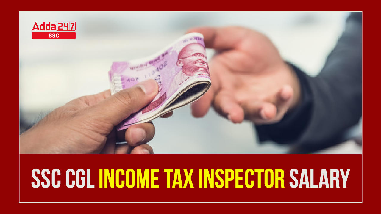 SSC CGL Income Tax Inspector Salary, Job Profile And Career Growth_40.1