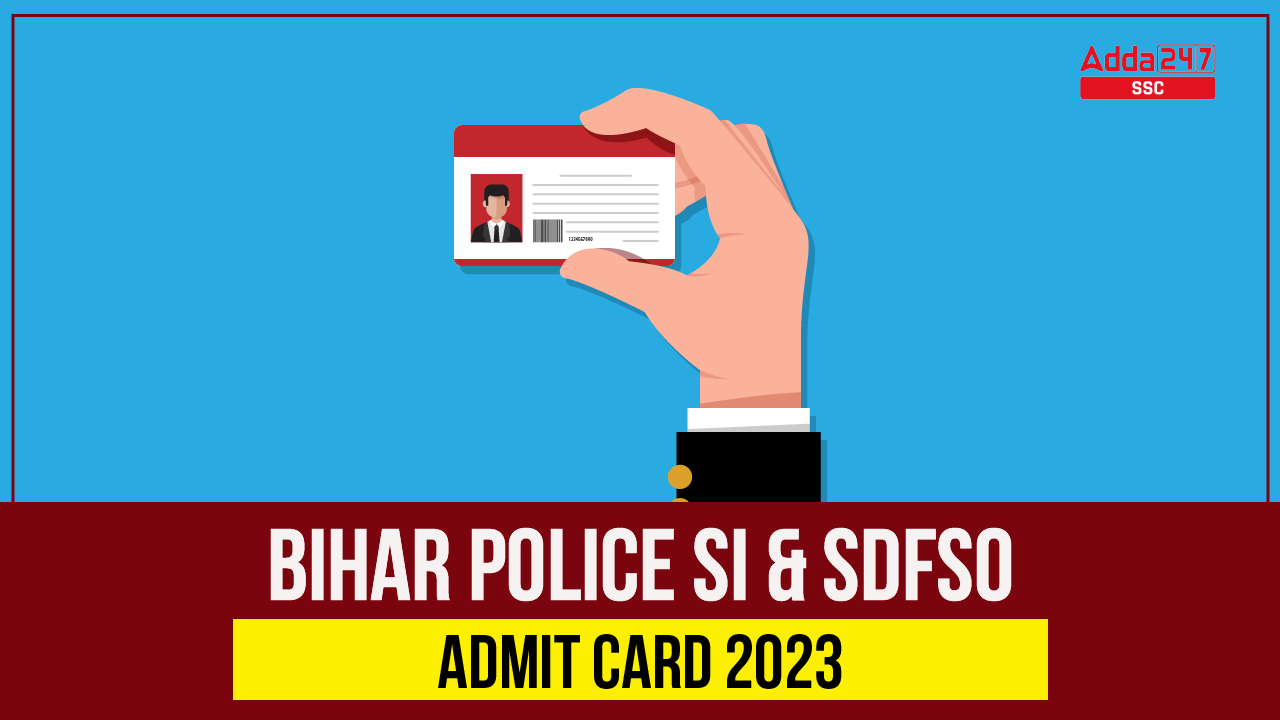 Bihar Police SI and SDFSO Admit Card 2023 Out, Download Link_40.1